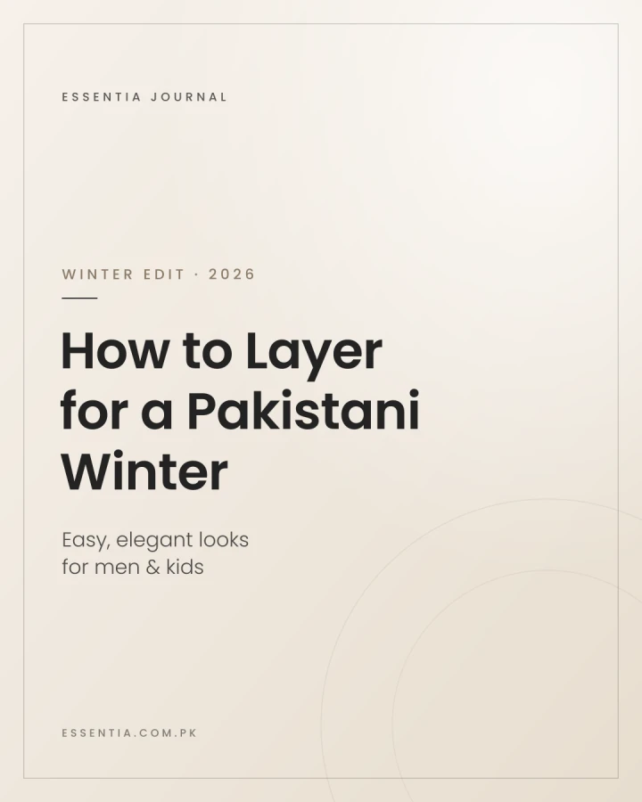 How to Layer for a Pakistani Winter — Essentia Journal winter edit 2026